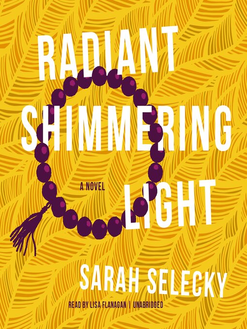 Title details for Radiant Shimmering Light by Sarah Selecky - Available